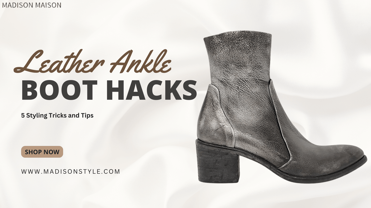 Leather Ankle Boot Hacks: 5 Styling Tricks and Tips